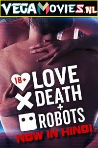 Love, Death & Robots Season 1 Hindi Dubbed Complete Netflix WEB Series 480p 720p