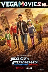 Fast & Furious Spy Racers Mexico 2021 Season 4 Dual Audio Hindi-English Netflix WEB Series 480p 720p WEB-DL