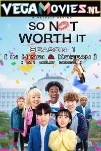 So Not Worth It 2021 Season 1 Hindi Dubbed ORG Complete Netflix WEB Series 480p 720p HDRip