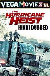 The Hurricane Heist 2018 Dual Audio Hindi-English 480p 720p 1080p 2160p