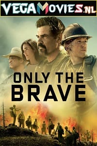 Only the Brave 2017 Dual Audio Hindi - English WeB-DL 480p 720p 1080p