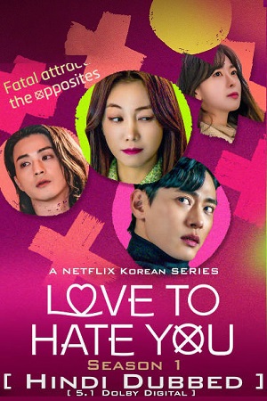Love To Hate You 2023 Season 1 Multi Audio Hindi-English-Korean 480p 720p 1080p WEB-DL
