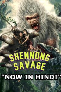 Shennong Savage 2022 BluRay Hindi Dubbed Full Movie 480p 720p 1080p