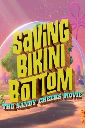 Saving Bikini Bottom The Sandy Cheeks Movie 2024 WEB-DL English-ORG 5.1 Full Movie 480p 720p 1080p