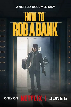 How to Rob a Bank 2024 NF WEB-DL Dual Audio Hindi-English 480p 720p 1080p