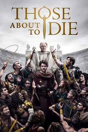 Those About to Die 2024 - Amazon Prime Season 1 Complete English Audio With Subtitles All Episodes 1080p 720p WEB-DL