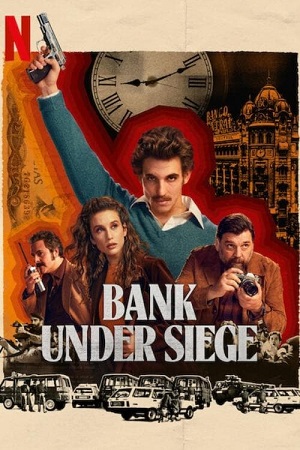 Bank Under Siege 2024 Season 1 NetFlix Original - MulTi Audio Hindi-English-Spanish WEB Series 480p 720p 1080p WEB-DL