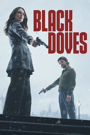 Black Doves 2024 Season 1 Complete Dual Audio Hindi-English NetFlix Original WEB Series - 480p 720p 1080p WEB-DL