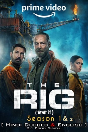 The Rig Season 1 - 2 Dual Audio Hindi-English WEB-Series - 480p 720p 1080p WEB-DL