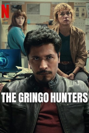 The Gringo Hunters 2025 Season 1 Dual Audio Hindi-English NetFlix-Series 480p 720p 1080p WEB-DL