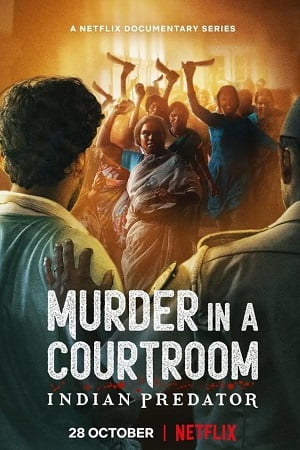 Indian Predator Murder in a Courtroom Season 1 Hindi Netflix Complete Web Series 480p 720p WEB-DL