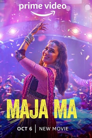Maja Ma 2022 Hindi Full Movie AMZN WEB-DL 480p 720p 1080p
