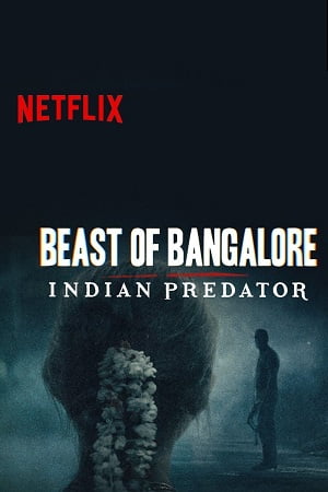 Beast of Bangalore Indian Predator Season 1 Hindi Netflix Complete Web Series 480p 720p 1080p WEB-DL