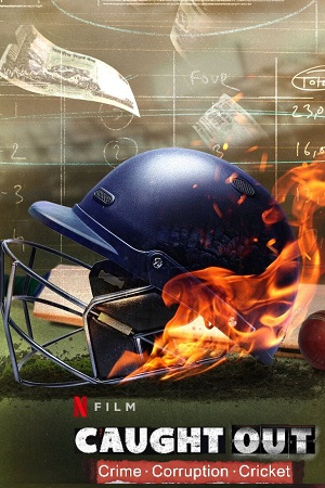 Caught Out Crime. Corruption. Cricket 2023 WEB-DL Hindi Full Movie 480p 720p 1080p