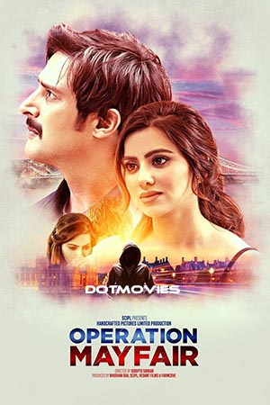 Operation Mayfair 2023 Hindi Full Movie NF WEB-DL 480p 720p 1080p