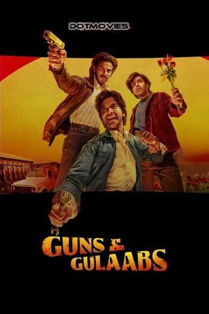 Guns & Gulaabs 2023 Season 1 Complete Netflix Original Hindi WEB Series 480p 720p 1080p WEB-DL