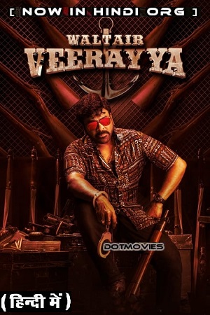 Waltair Veerayya 2023 UNCUT NF WEBRip ORG. Dual Audio Hindi - Telugu Full Movie 480p 720p 1080p 2160p