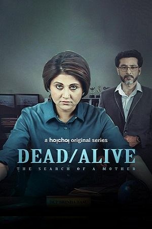 Dead/Alive The Search of a Mother 2023 Season 1 Complete Hoichoi Original Hindi WEB Series 480p 720p 1080p WEB-DL