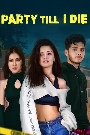 Party Till I Die S01 Complete Hindi WEB Series 480p 720p 1080p WEB-DL