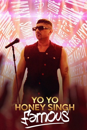 Yo Yo Honey Singh Famous 2024 WEB-DL Hindi ORG-5.1 Full Movie 480p 720p 1080p