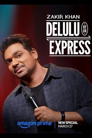 Zakir Khan Delulu Express 2025 WEB-DL Hindi Stand-Up Special 480p 720p 1080p