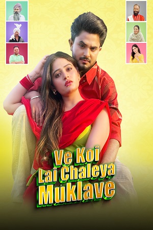 Ve Koi Le Chaleya Muklawe 2025 Punjabi Full Movie 480p 720p 1080p WEB-DL